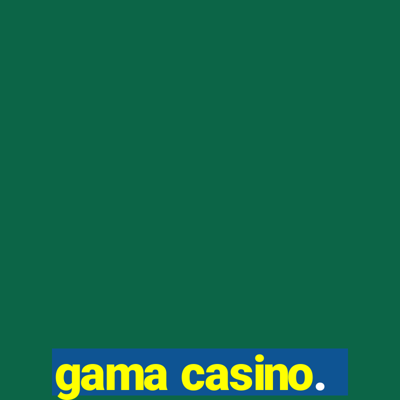 gama casino.