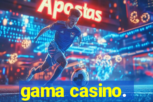 gama casino.