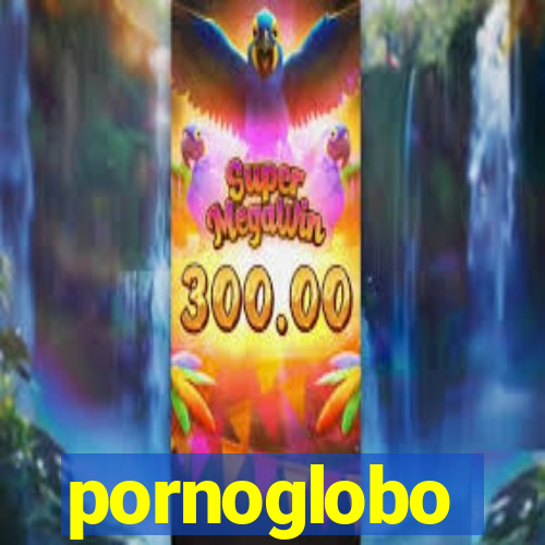 pornoglobo