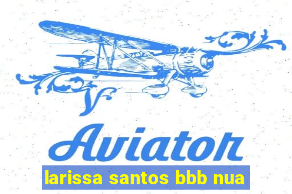 larissa santos bbb nua