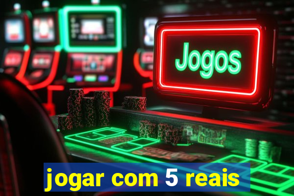 jogar com 5 reais