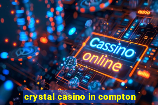 crystal casino in compton