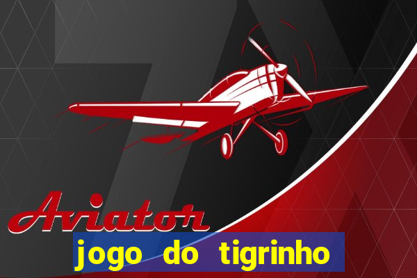 jogo do tigrinho onde jogar