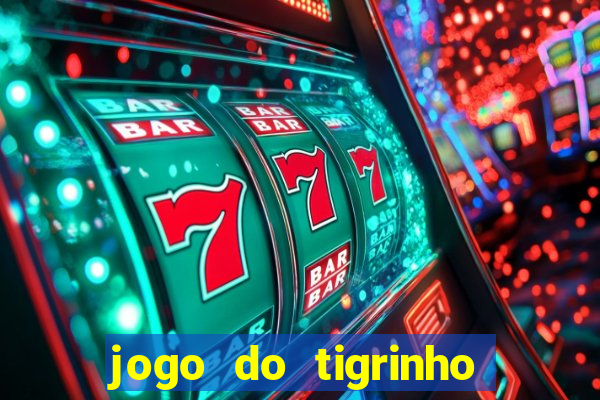 jogo do tigrinho onde jogar