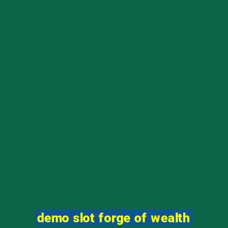 demo slot forge of wealth