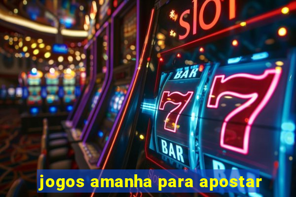 jogos amanha para apostar