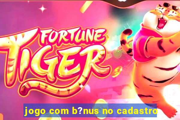 jogo com b?nus no cadastro