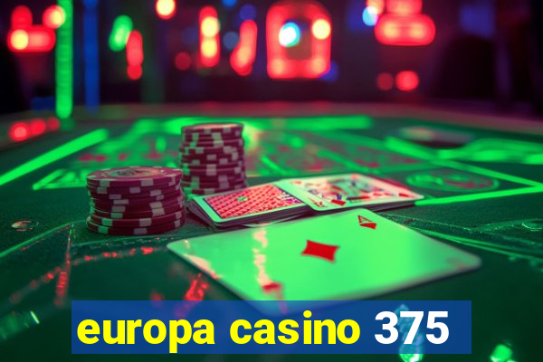 europa casino 375