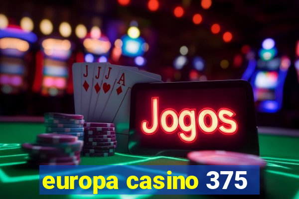 europa casino 375