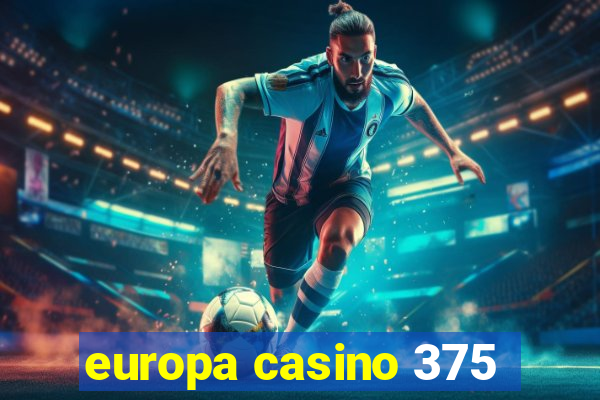 europa casino 375