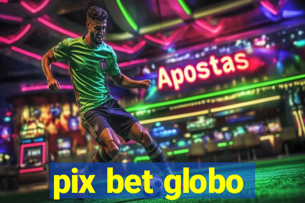 pix bet globo