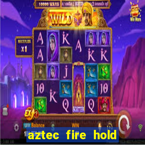 aztec fire hold and win