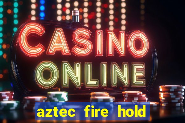 aztec fire hold and win