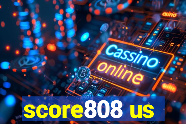 score808 us