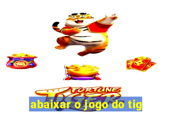 abaixar o jogo do tig