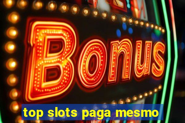 top slots paga mesmo