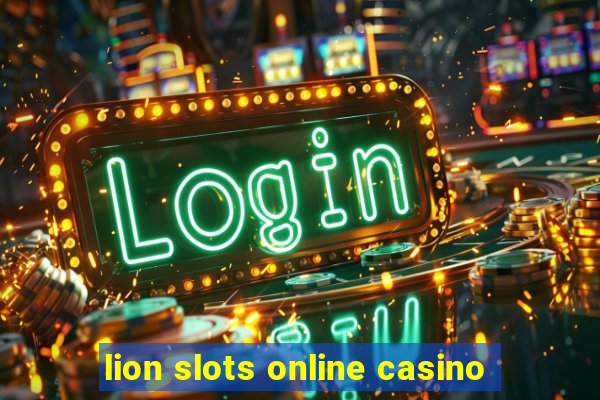 lion slots online casino