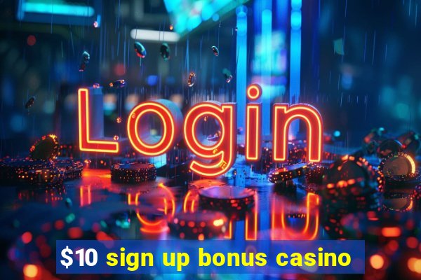 $10 sign up bonus casino