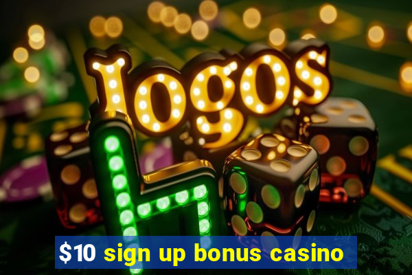 $10 sign up bonus casino