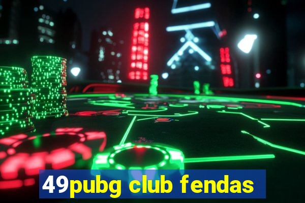 49pubg club fendas