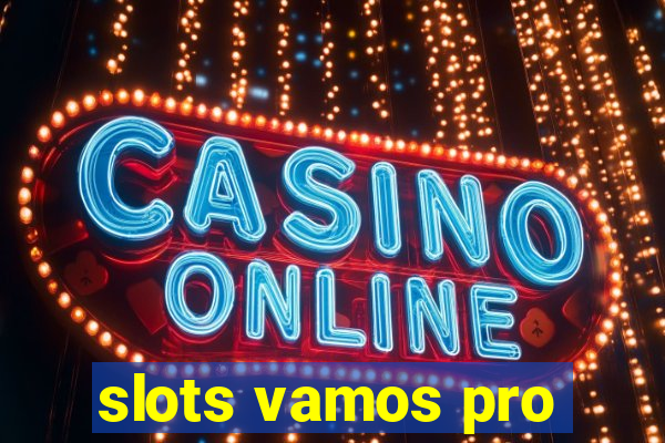 slots vamos pro