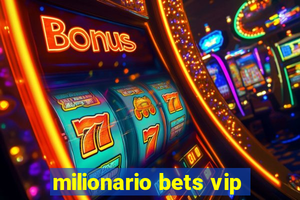 milionario bets vip