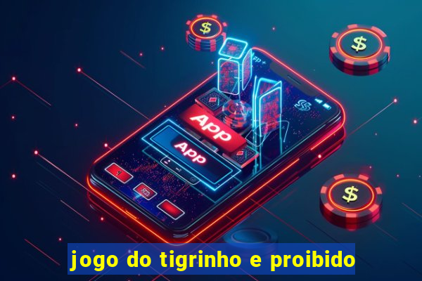 jogo do tigrinho e proibido