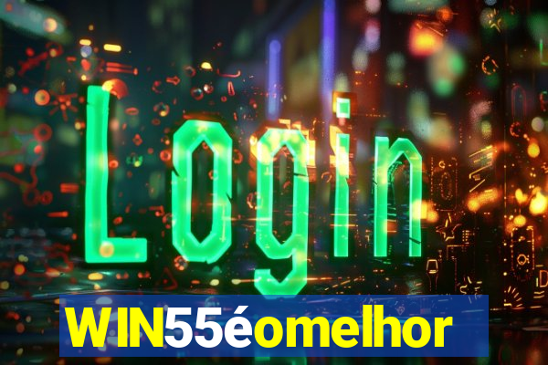 WIN55éomelhor