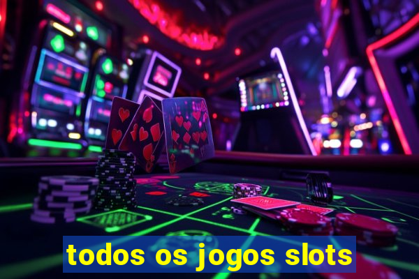 todos os jogos slots