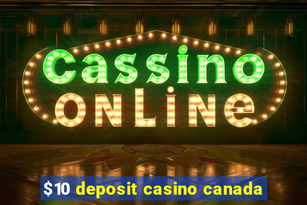 $10 deposit casino canada