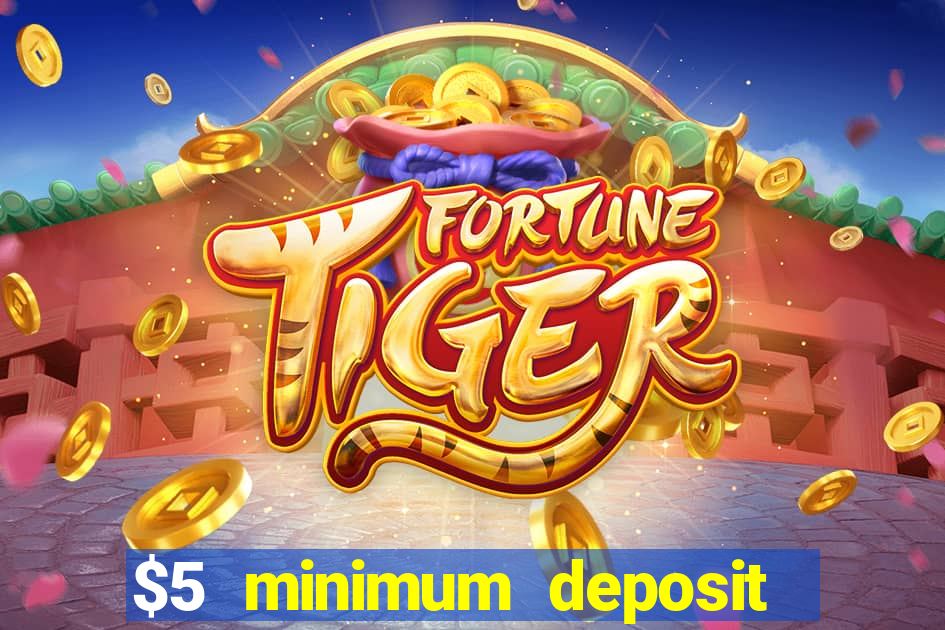 $5 minimum deposit casino 2019