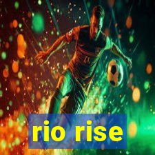 rio rise