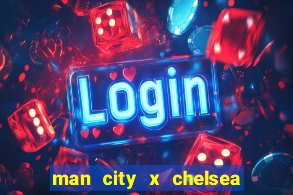 man city x chelsea ao vivo