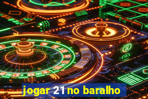 jogar 21 no baralho