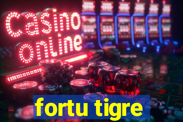 fortu tigre