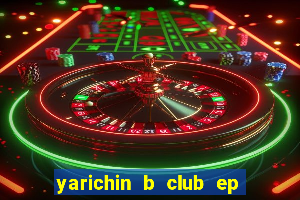 yarichin b club ep 2 dublado