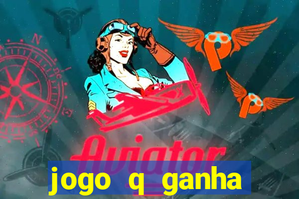 jogo q ganha dinheiro de verdade