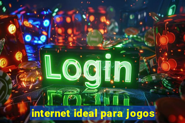 internet ideal para jogos