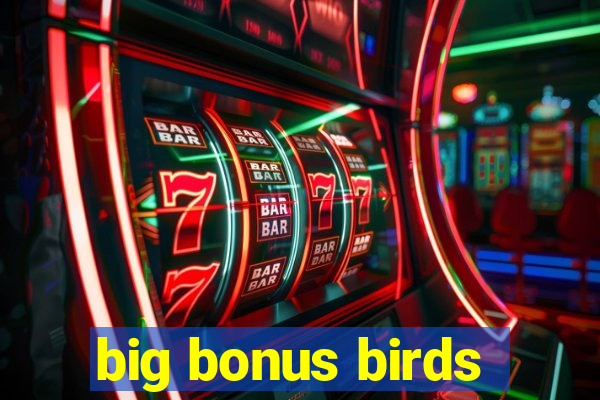 big bonus birds