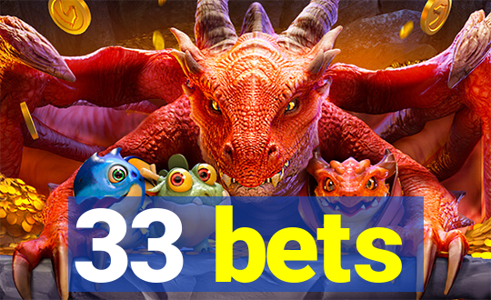 33 bets