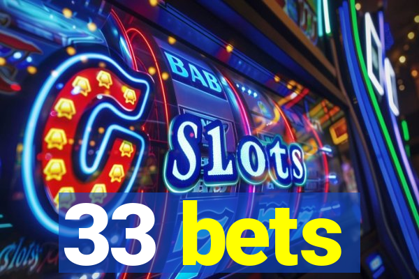 33 bets