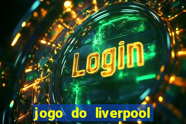 jogo do liverpool ao vivo