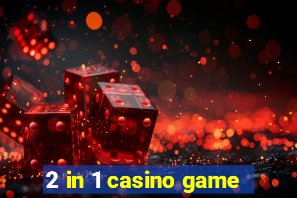 2 in 1 casino game