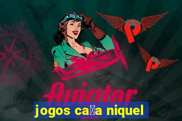 jogos ca莽a niquel