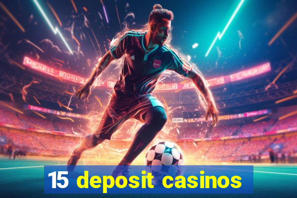 15 deposit casinos