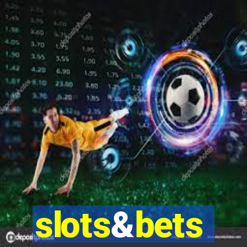 slots&bets