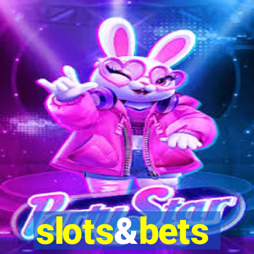 slots&bets