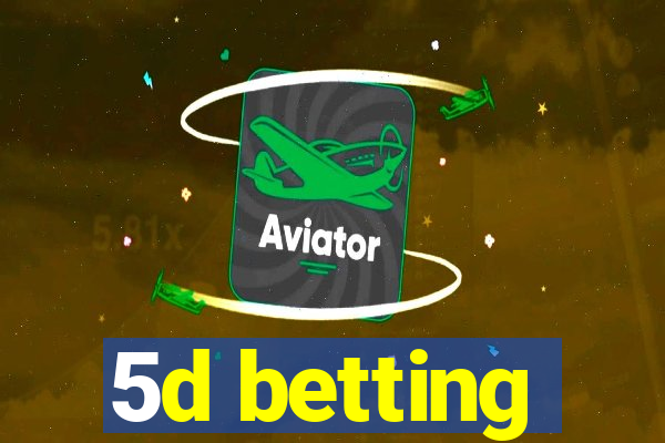 5d betting