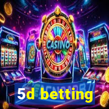 5d betting