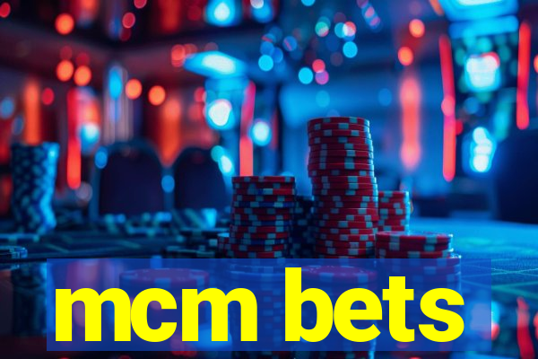 mcm bets